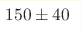 150 \pm 40