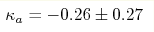 \kappa_a = -0.26 \pm 0.27