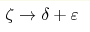 \zeta\to\delta+\varepsilon