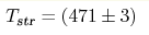 T_{\text{str}}= (471\pm3) 