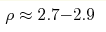 \rho
\approx2.7{-}2.9 