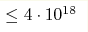  \le 4 \cdot 10^{18}