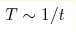 T\sim 1/t