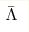 \bar{\Lambda}