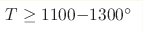 T\geq1100 {-} 1300 ^\circ