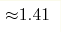 {\approx} 1.41