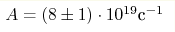 A=(8 \pm 1)\cdot10^{19} \textnormal{c}^{-1}