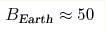 B_{\text{Earth}}\approx50 