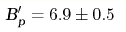\text{B}_{\text{p}}'=6.9\pm0.5