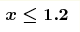 \boldsymbol{x\leq1.2}