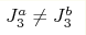J_3^a\ne
J_3^b