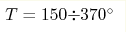T = 150{\div}370 ^{\circ}