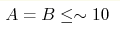 A=B\leq\sim 10