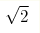 \sqrt{2}