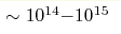 \sim10^{14}{-}10^{15}