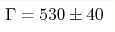 \Gamma=530\pm40 