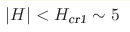 |H| < H_{\text{cr1}}\sim5 