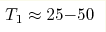 T_1\approx25{-}50 