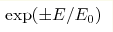 \exp(\pm E/E_0)