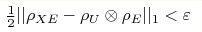 \frac{1}{2}|| \rho_{XE}-\rho_U\otimes \rho_E ||_1<\varepsilon