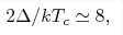 2\Delta /kT_c\simeq 8,