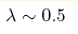 \lambda \sim0.5