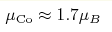 \mu_{\rm Co}\approx 1.7 \mu_{B }