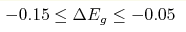 -0.15\leq \Delta E_{g}\leq
-0.05