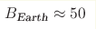 B_{\text{Earth}}\hm\approx50 