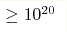 \geq10^{20}