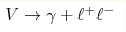 V\to\gamma +\ell^ +\ell^-