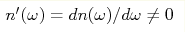 n'(\omega) \hm= dn(\omega)/d\omega \neq 0