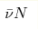 \bar{\nu} N