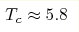 T_c\approx5.8 
