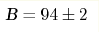 \text{B}=94\pm2 