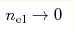 n_{\rm el} \rightarrow 0