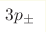 3p_{\pm}