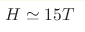 H
\simeq 15 T