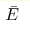 \bar{E}