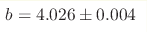 b=4.026 \pm 0.004 