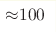{\approx} 100
