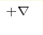 ^{+\nabla}