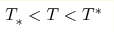 T^{}_{\ast}<T<T_{}^{\ast}