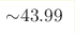 {\sim} 43.99