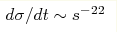 d\sigma/d t\sim s^{-22}
