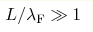L/\lambda_{\rm F} \gg 1