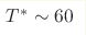 T^*\sim60 