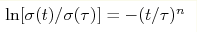 \ln[{\sigma(t)/\sigma(\tau)}] =-(t/\tau)^n