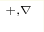 ^{+,\nabla}