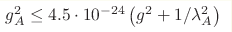 g^{2}_{A}\leq4.5\cdot10^{-24} 
\left(g^2+1/\lambda^{2}_{A} \right)
